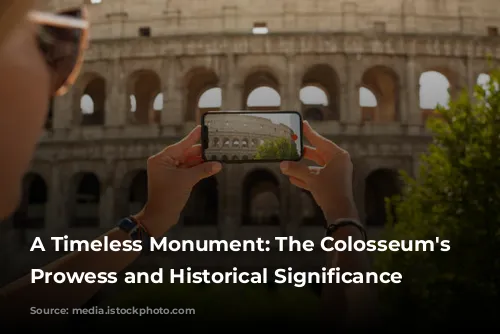  A Timeless Monument: The Colosseum's Architectural Prowess and Historical Significance