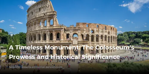 A Timeless Monument: The Colosseum's Architectural Prowess and Historical Significance