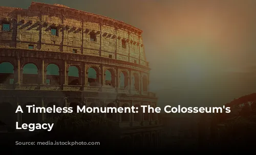 A Timeless Monument: The Colosseum's Enduring Legacy