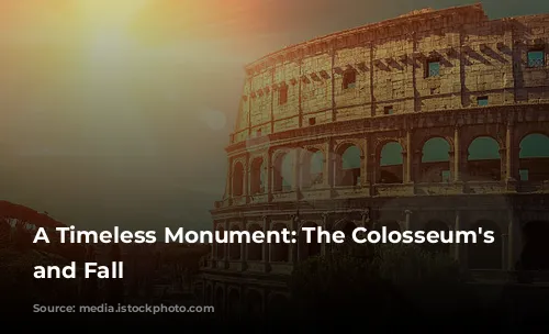 A Timeless Monument: The Colosseum's Rise and Fall