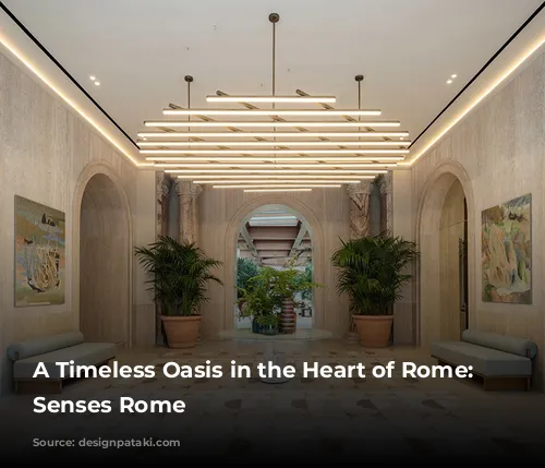 A Timeless Oasis in the Heart of Rome: Six Senses Rome