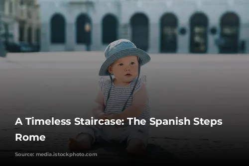 A Timeless Staircase: The Spanish Steps in Rome