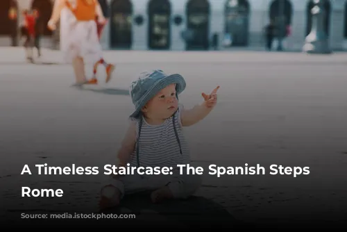 A Timeless Staircase: The Spanish Steps in Rome