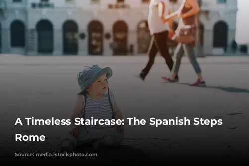 A Timeless Staircase: The Spanish Steps in Rome