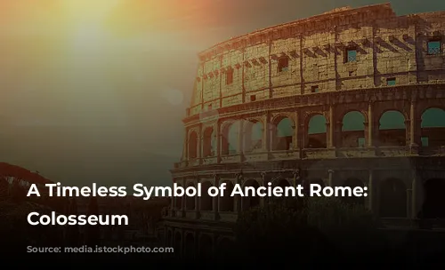 A Timeless Symbol of Ancient Rome: The Colosseum