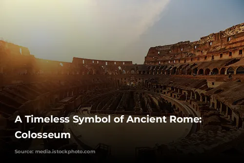 A Timeless Symbol of Ancient Rome: The Colosseum