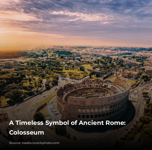 A Timeless Symbol of Ancient Rome: The Colosseum