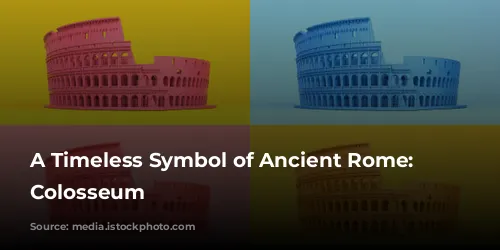 A Timeless Symbol of Ancient Rome: The Colosseum