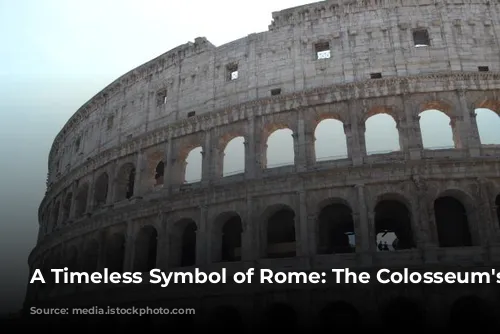 A Timeless Symbol of Rome: The Colosseum's Legacy