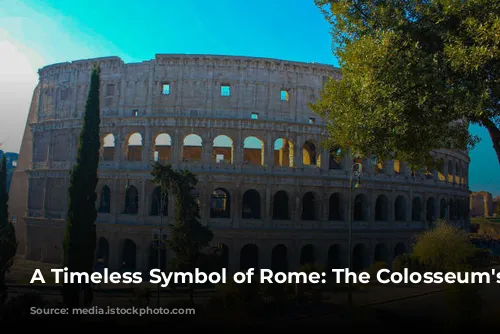 A Timeless Symbol of Rome: The Colosseum's Legacy