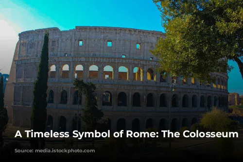 A Timeless Symbol of Rome: The Colosseum