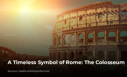 A Timeless Symbol of Rome: The Colosseum