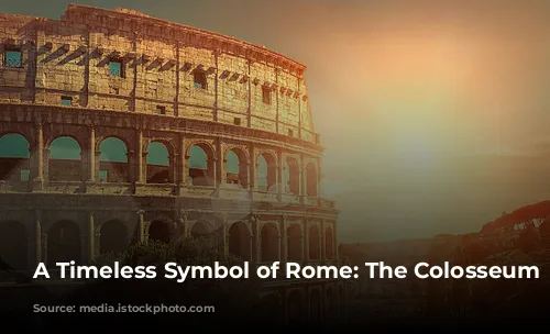 A Timeless Symbol of Rome: The Colosseum