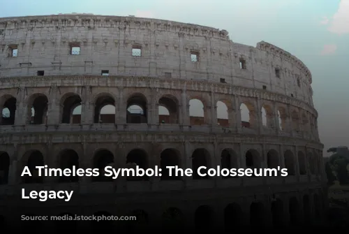 A Timeless Symbol: The Colosseum's Enduring Legacy