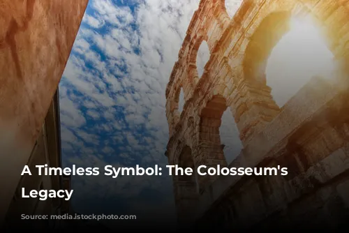 A Timeless Symbol: The Colosseum's Enduring Legacy