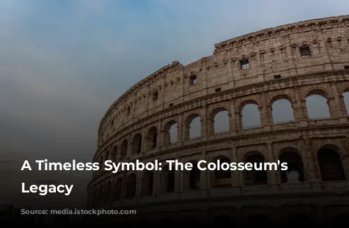 A Timeless Symbol: The Colosseum's Enduring Legacy