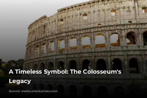 A Timeless Symbol: The Colosseum's Enduring Legacy