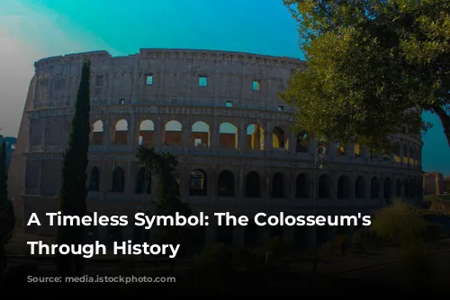 A Timeless Symbol: The Colosseum's Journey Through History