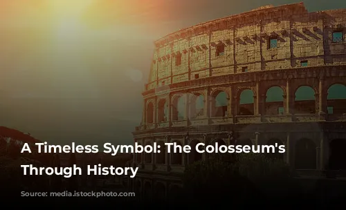 A Timeless Symbol: The Colosseum's Journey Through History