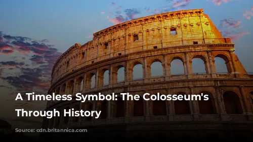 A Timeless Symbol: The Colosseum's Journey Through History