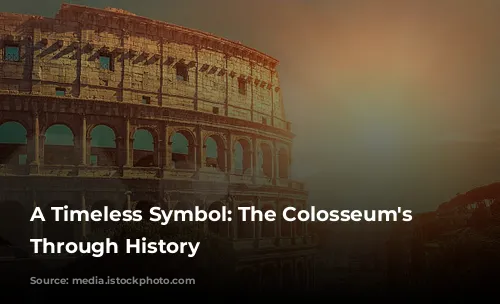 A Timeless Symbol: The Colosseum's Journey Through History