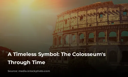 A Timeless Symbol: The Colosseum's Journey Through Time