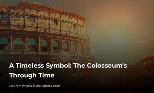 A Timeless Symbol: The Colosseum's Journey Through Time