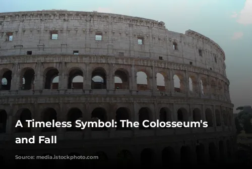 A Timeless Symbol: The Colosseum's Rise and Fall