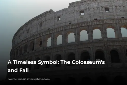 A Timeless Symbol: The Colosseum's Rise and Fall