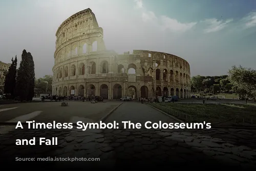 A Timeless Symbol: The Colosseum's Rise and Fall