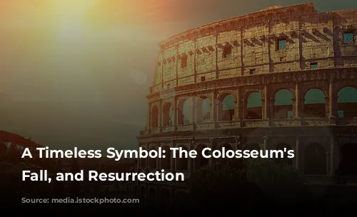 A Timeless Symbol: The Colosseum's Rise, Fall, and Resurrection