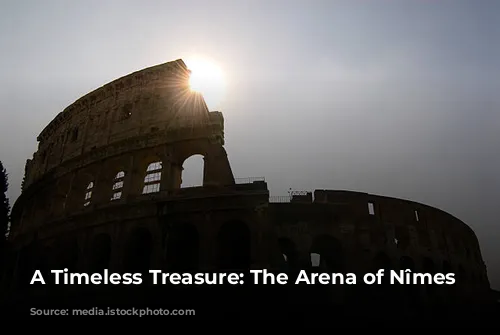 A Timeless Treasure: The Arena of Nîmes