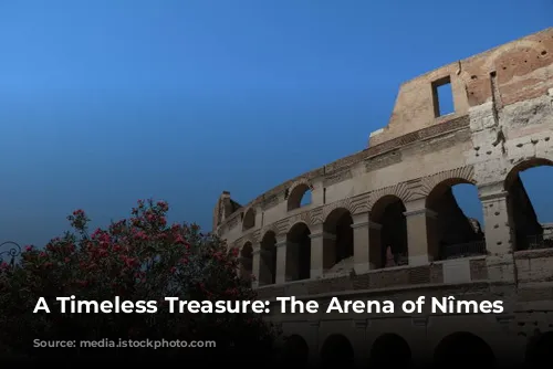 A Timeless Treasure: The Arena of Nîmes