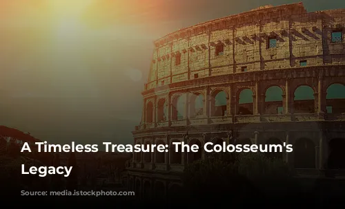 A Timeless Treasure: The Colosseum's Enduring Legacy