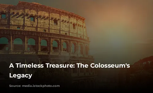 A Timeless Treasure: The Colosseum's Enduring Legacy