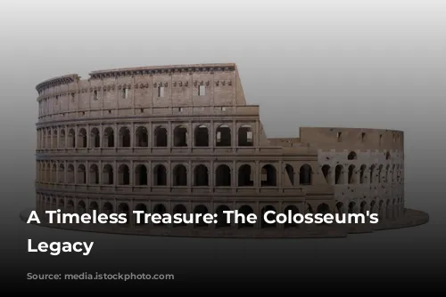 A Timeless Treasure: The Colosseum's Enduring Legacy