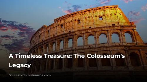 A Timeless Treasure: The Colosseum's Enduring Legacy