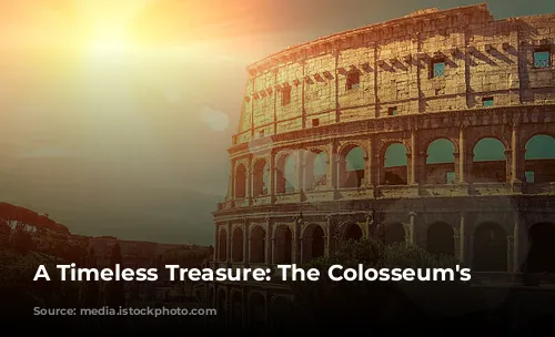 A Timeless Treasure: The Colosseum's Legacy