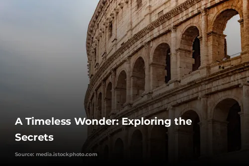 A Timeless Wonder: Exploring the Colosseum's Secrets