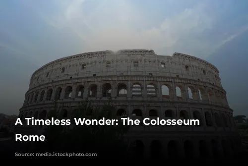 A Timeless Wonder: The Colosseum of Rome