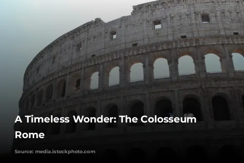 A Timeless Wonder: The Colosseum of Rome