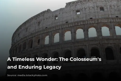 A Timeless Wonder: The Colosseum's History and Enduring Legacy