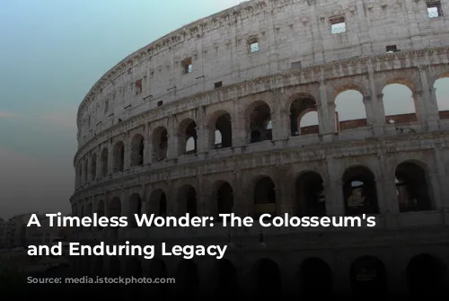 A Timeless Wonder: The Colosseum's History and Enduring Legacy