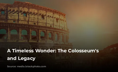 A Timeless Wonder: The Colosseum's History and Legacy