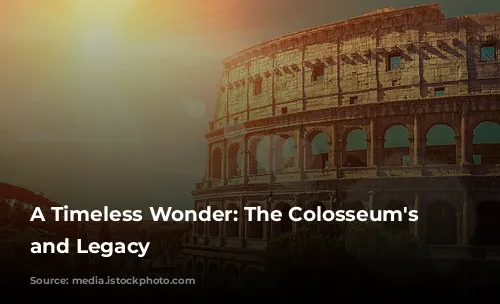 A Timeless Wonder: The Colosseum's History and Legacy