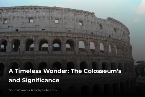 A Timeless Wonder: The Colosseum's History and Significance