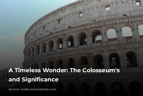 A Timeless Wonder: The Colosseum's History and Significance