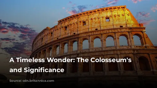 A Timeless Wonder: The Colosseum's History and Significance