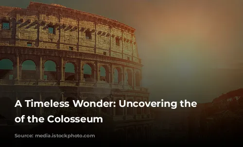 A Timeless Wonder: Uncovering the Secrets of the Colosseum