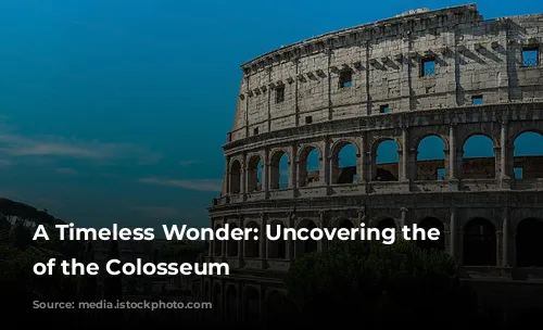 A Timeless Wonder: Uncovering the Secrets of the Colosseum